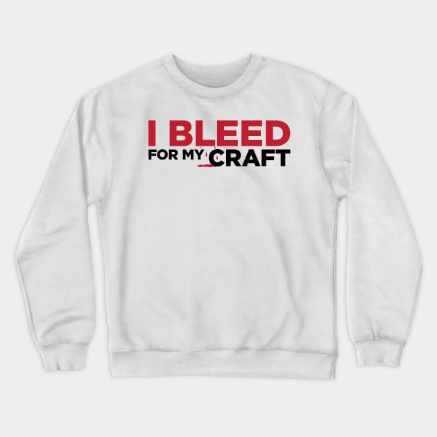 I bleed for my craft funny novelty crafter hobby t-shirt Crewneck Sweatshirt by e2productions